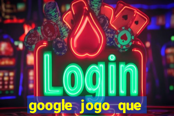 google jogo que ganha dinheiro de verdade